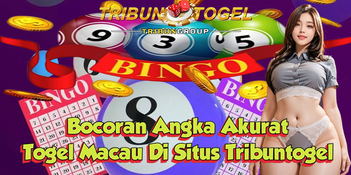 Bocoran Angka Akurat Togel Macau Di Situs Tribuntogel