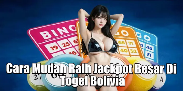Cara Mudah Raih Jackpot Besar Di Togel Bolivia