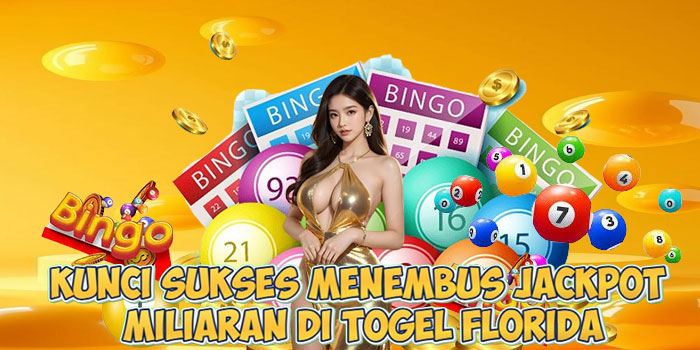 Kunci Sukses Menembus Jackpot Miliaran di Togel Florida