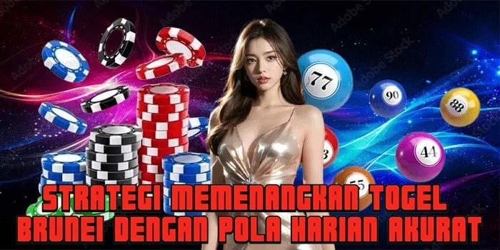 Strategi Memenangkan Togel Brunei Dengan Pola Harian Akurat