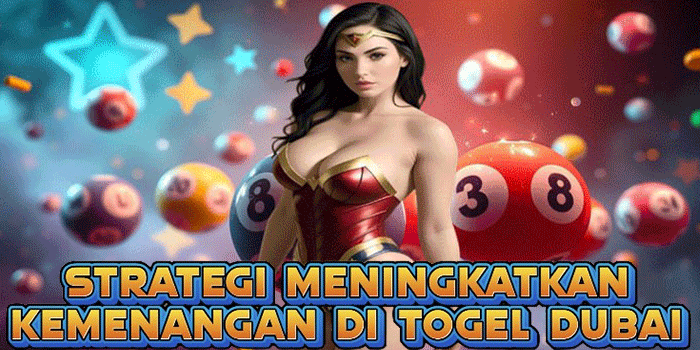 Strategi Meningkatkan Kemenangan Di Togel Dubai
