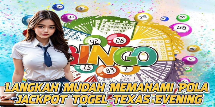 Langkah Mudah Memahami Pola Jackpot Togel Texas Evening