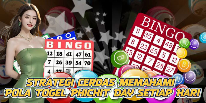 Strategi Cerdas Memahami Pola Togel Phichit Day Setiap Hari