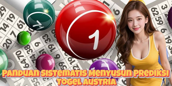 Panduan Sistematis Menyusun Prediksi Togel Austria Panduan Sistematis Menyusun Prediksi Togel Austria