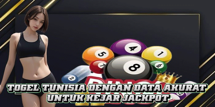 Togel Tunisia Dengan Data Akurat Untuk Kejar Jackpot
