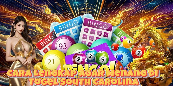 Cara Lengkap Agar Menang di Togel South Carolina