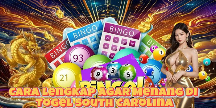 Cara Lengkap Agar Menang di Togel South Carolina Cara Lengkap Agar Menang di Togel South Carolina