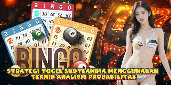 Strategi Togel Skotlandia Menggunakan Teknik Analisis Probabilitas