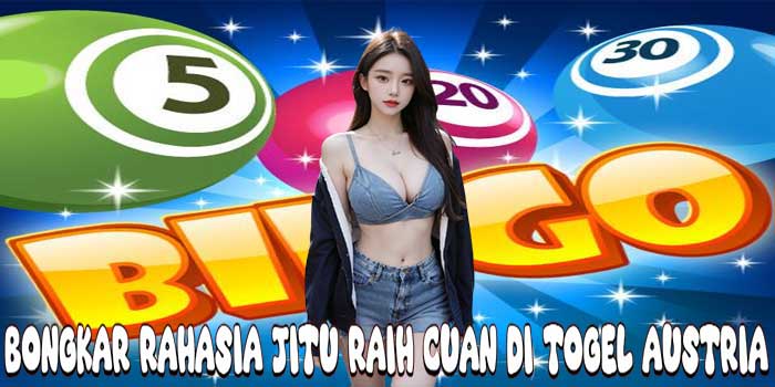 Bongkar Rahasia Jitu Raih Cuan Di Togel Austria