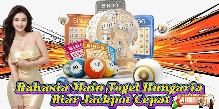 Rahasia Main Togel Hungaria Biar Jackpot Cepat