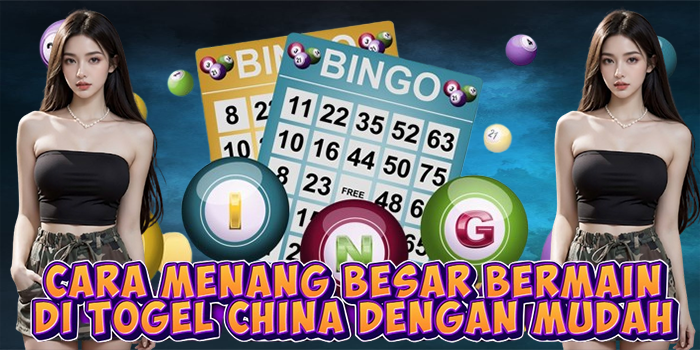 Cara Menang Besar Bermain di Togel China Dengan Mudah