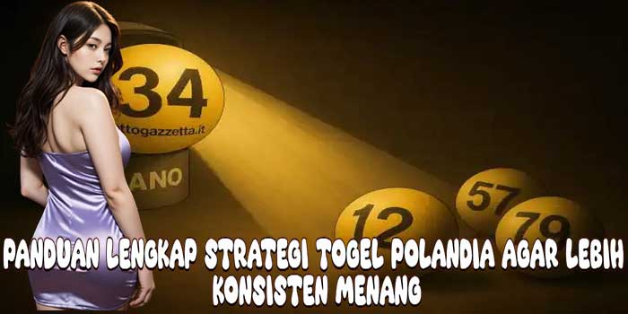 Panduan Lengkap Strategi Togel Polandia Agar Lebih Konsisten Menang