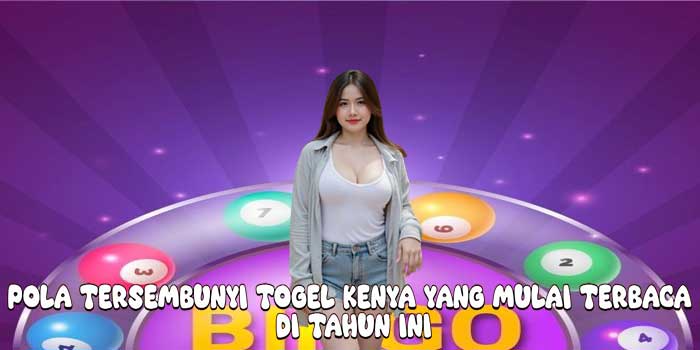 Pola Tersembunyi Togel Kenya yang Mulai Terbaca di Tahun Ini