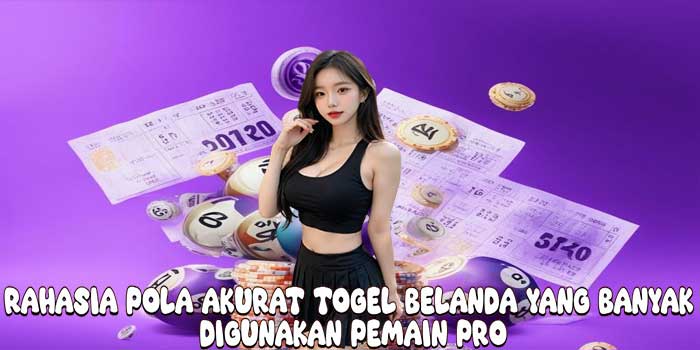 Rahasia Pola Akurat Togel Belanda yang Banyak Digunakan Pemain Pro