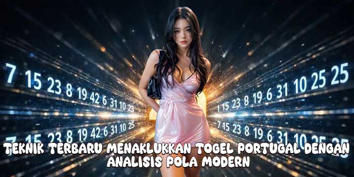 Teknik Terbaru Menaklukkan Togel Portugal dengan Analisis Pola Modern